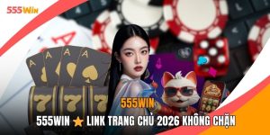 555WIN⭐Link Trang Chủ 2026 Không Chặn - Đăng Ký Mới +99K